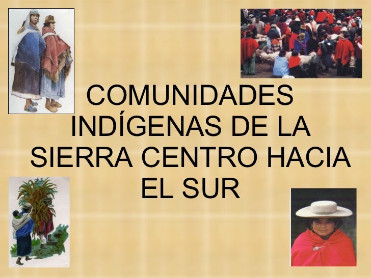 COMUNIDADES INDÍGENAS DE LA SIERRA CENTRO HACIA EL SUR